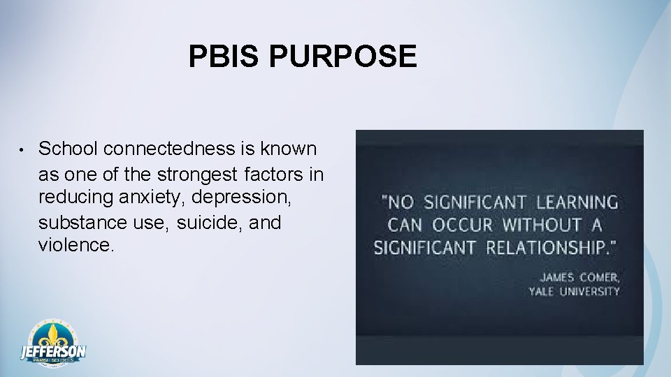 PBIS PURPOSE • School connectedness is known as one of the strongest factors in