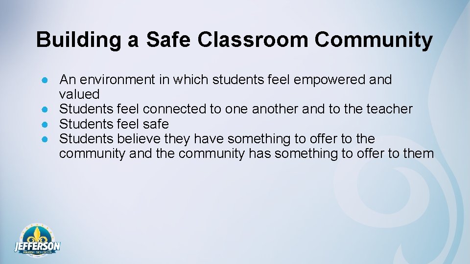 Building a Safe Classroom Community ● An environment in which students feel empowered and