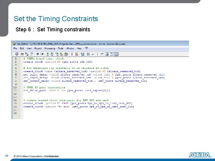 Set the Timing Constraints Step 6 : Set Timing constraints 16 Set the Timing Constraints Step 6 : Set Timing constraints 16