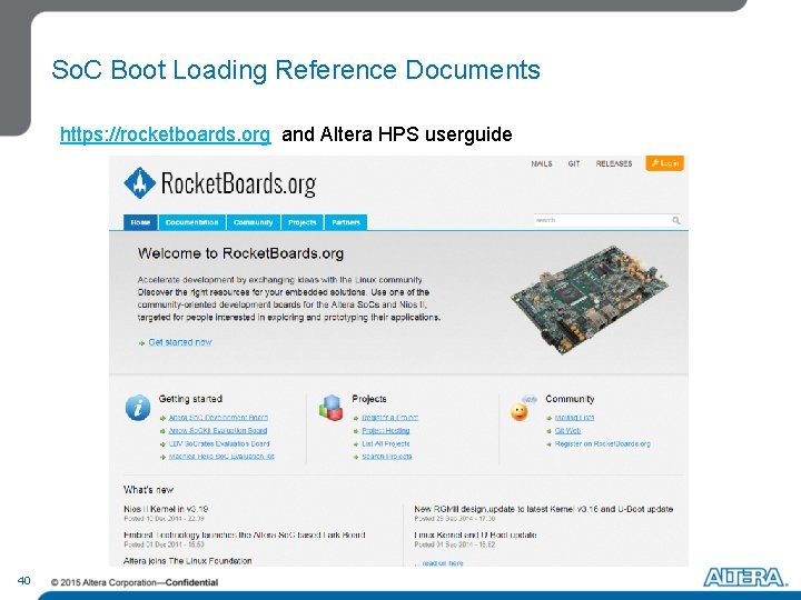 So. C Boot Loading Reference Documents https: //rocketboards. org and Altera HPS userguide 40 So. C Boot Loading Reference Documents https: //rocketboards. org and Altera HPS userguide 40