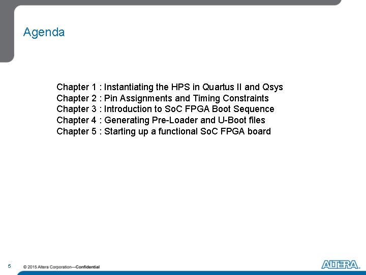 Agenda Chapter 1 : Instantiating the HPS in Quartus II and Qsys Chapter 2 Agenda Chapter 1 : Instantiating the HPS in Quartus II and Qsys Chapter 2