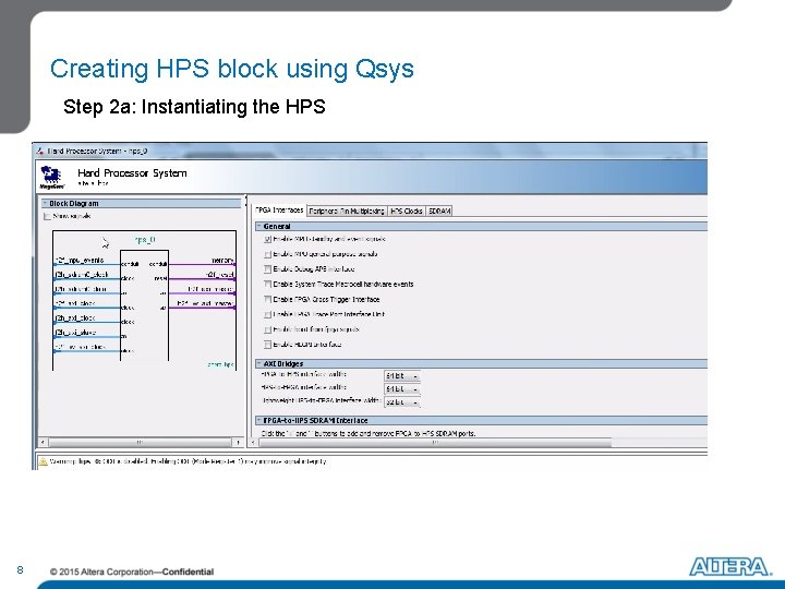 Creating HPS block using Qsys Step 2 a: Instantiating the HPS 8 Creating HPS block using Qsys Step 2 a: Instantiating the HPS 8