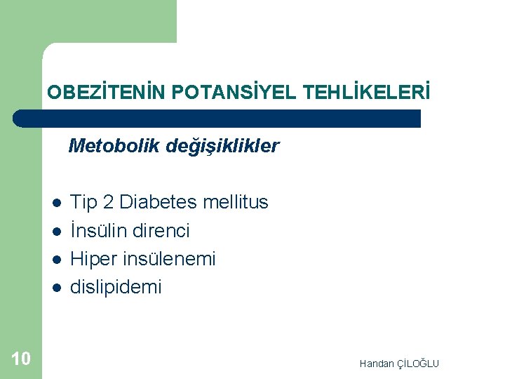 OBEZİTENİN POTANSİYEL TEHLİKELERİ Metobolik değişiklikler l l 10 Tip 2 Diabetes mellitus İnsülin direnci