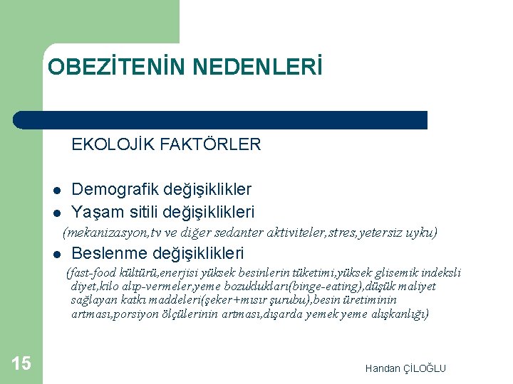 OBEZİTENİN NEDENLERİ EKOLOJİK FAKTÖRLER l l Demografik değişiklikler Yaşam sitili değişiklikleri (mekanizasyon, tv ve