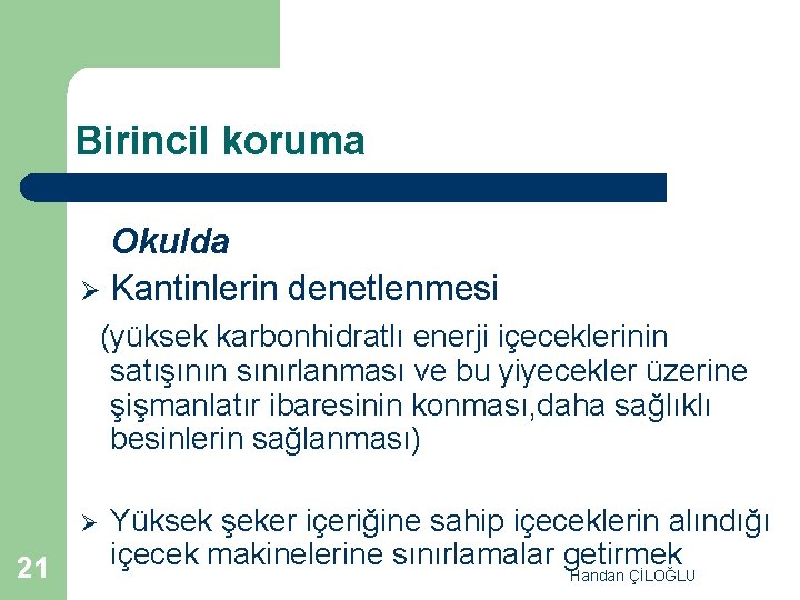 Birincil koruma Okulda Ø Kantinlerin denetlenmesi (yüksek karbonhidratlı enerji içeceklerinin satışının sınırlanması ve bu