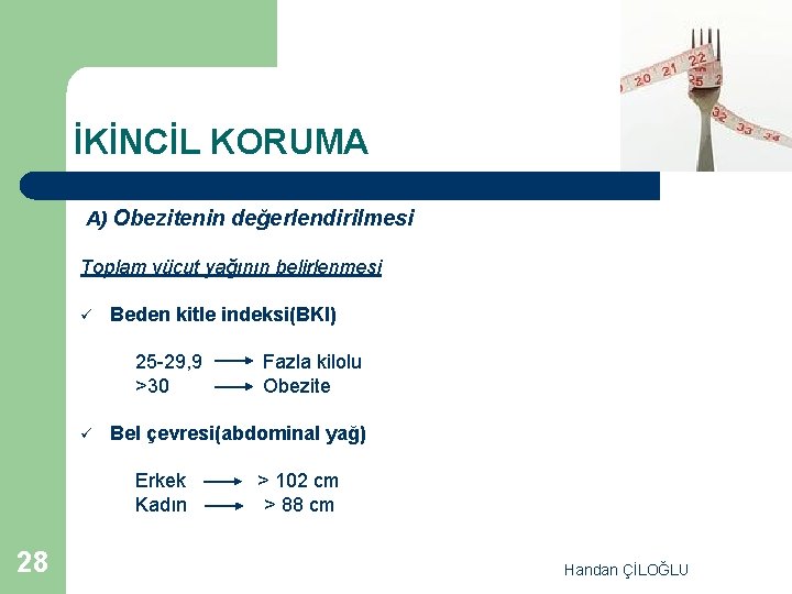 İKİNCİL KORUMA A) Obezitenin değerlendirilmesi Toplam vücut yağının belirlenmesi ü Beden kitle indeksi(BKI) 25
