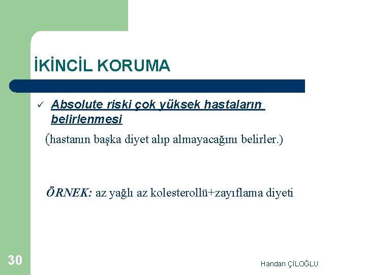 İKİNCİL KORUMA ü Absolute riski çok yüksek hastaların belirlenmesi (hastanın başka diyet alıp almayacağını