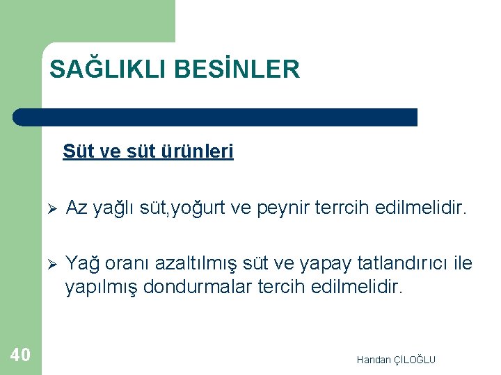 SAĞLIKLI BESİNLER Süt ve süt ürünleri 40 Ø Az yağlı süt, yoğurt ve peynir