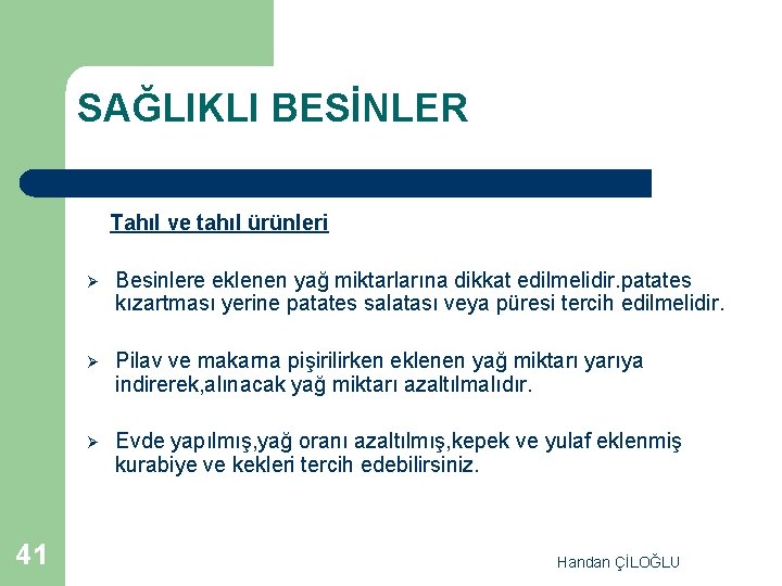 SAĞLIKLI BESİNLER Tahıl ve tahıl ürünleri 41 Ø Besinlere eklenen yağ miktarlarına dikkat edilmelidir.