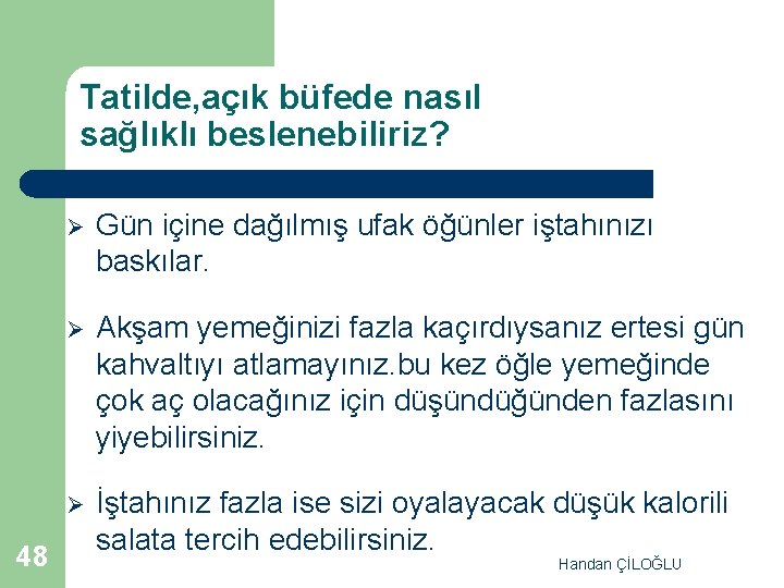 Tatilde, açık büfede nasıl sağlıklı beslenebiliriz? 48 Ø Gün içine dağılmış ufak öğünler iştahınızı