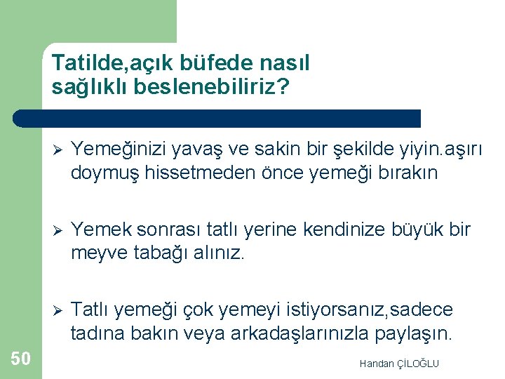 Tatilde, açık büfede nasıl sağlıklı beslenebiliriz? 50 Ø Yemeğinizi yavaş ve sakin bir şekilde