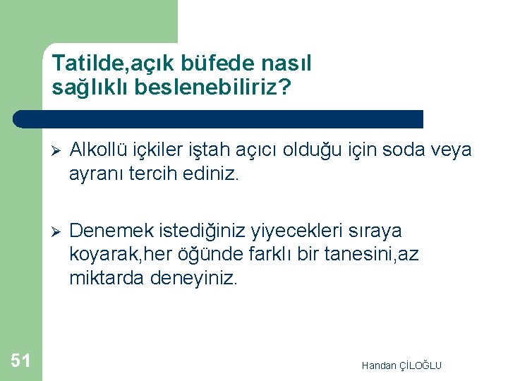 Tatilde, açık büfede nasıl sağlıklı beslenebiliriz? 51 Ø Alkollü içkiler iştah açıcı olduğu için