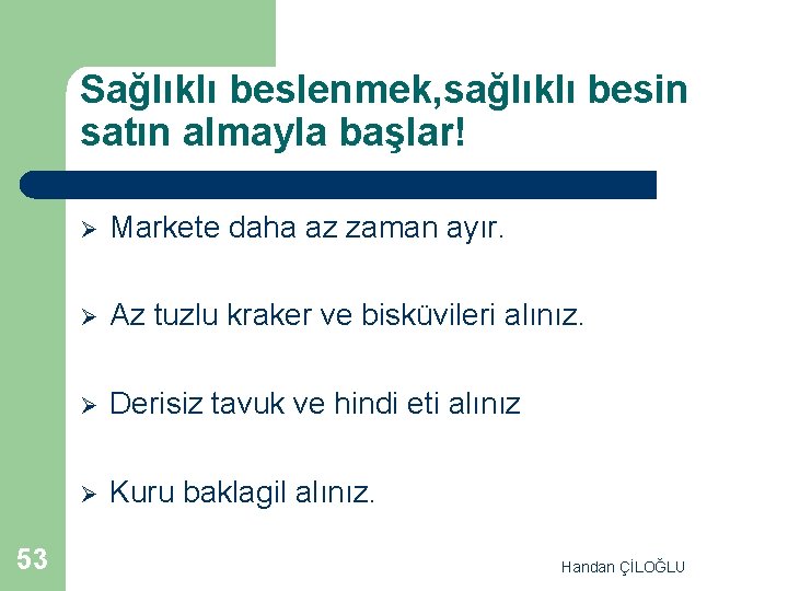 Sağlıklı beslenmek, sağlıklı besin satın almayla başlar! 53 Ø Markete daha az zaman ayır.