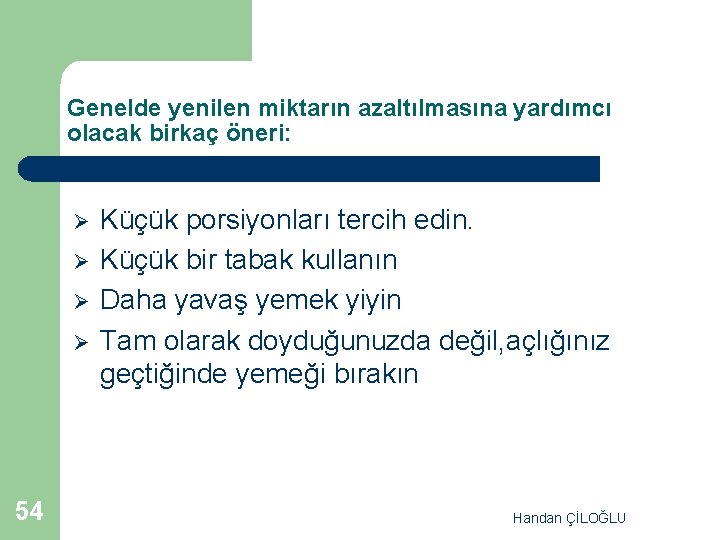 Genelde yenilen miktarın azaltılmasına yardımcı olacak birkaç öneri: Ø Ø 54 Küçük porsiyonları tercih