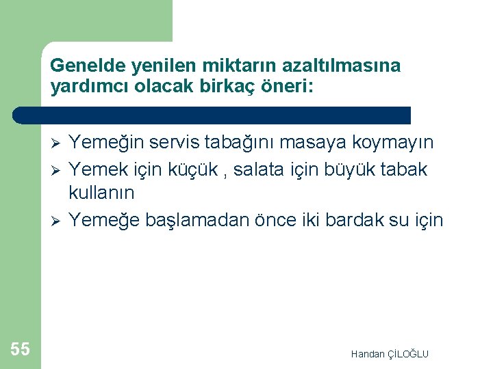 Genelde yenilen miktarın azaltılmasına yardımcı olacak birkaç öneri: Ø Ø Ø 55 Yemeğin servis