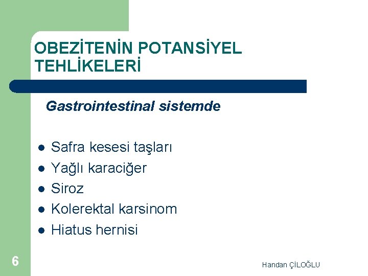 OBEZİTENİN POTANSİYEL TEHLİKELERİ Gastrointestinal sistemde l l l 6 Safra kesesi taşları Yağlı karaciğer