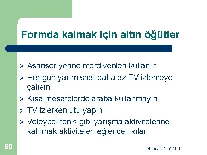 Formda kalmak için altın öğütler Ø Ø Ø 60 Asansör yerine merdivenleri kullanın Her