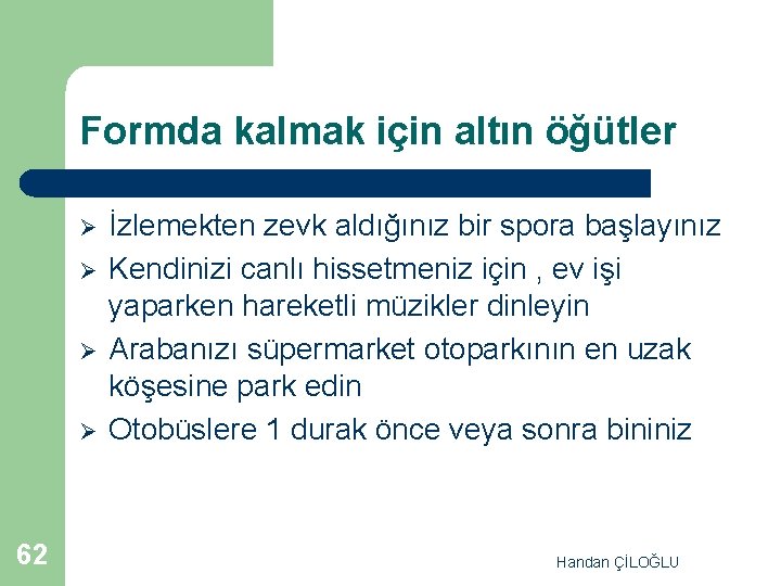 Formda kalmak için altın öğütler Ø Ø 62 İzlemekten zevk aldığınız bir spora başlayınız