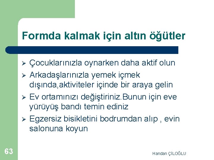 Formda kalmak için altın öğütler Ø Ø 63 Çocuklarınızla oynarken daha aktif olun Arkadaşlarınızla