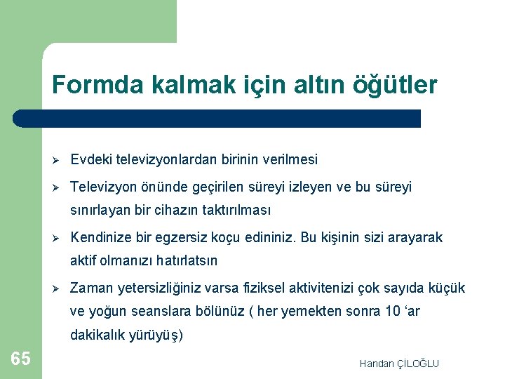 Formda kalmak için altın öğütler Ø Evdeki televizyonlardan birinin verilmesi Ø Televizyon önünde geçirilen