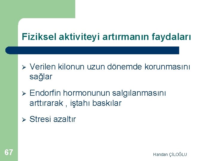 Fiziksel aktiviteyi artırmanın faydaları 67 Ø Verilen kilonun uzun dönemde korunmasını sağlar Ø Endorfin