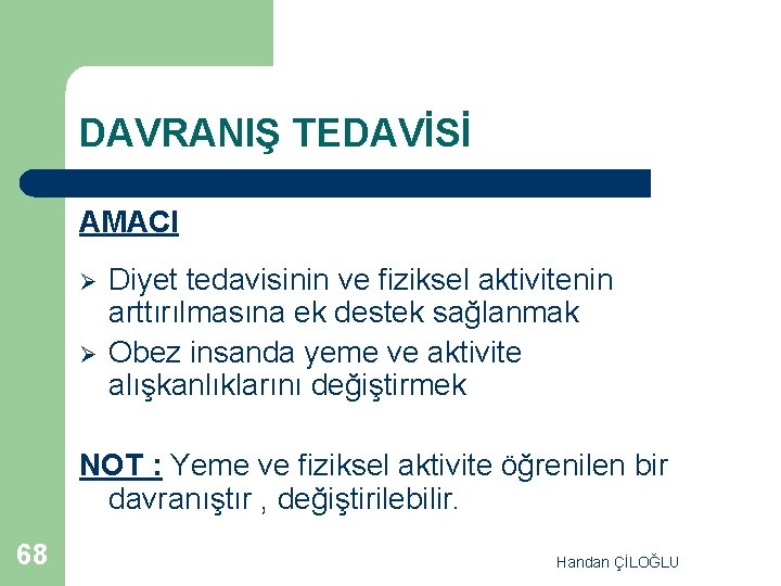 DAVRANIŞ TEDAVİSİ AMACI Ø Ø Diyet tedavisinin ve fiziksel aktivitenin arttırılmasına ek destek sağlanmak