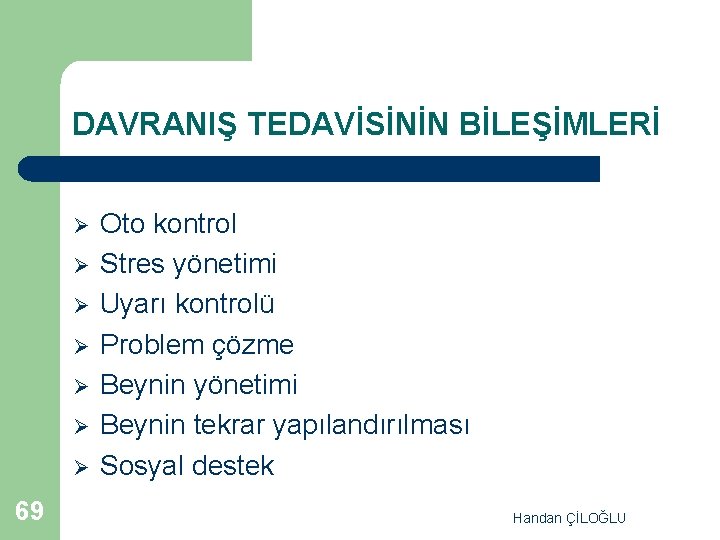 DAVRANIŞ TEDAVİSİNİN BİLEŞİMLERİ Ø Ø Ø Ø 69 Oto kontrol Stres yönetimi Uyarı kontrolü