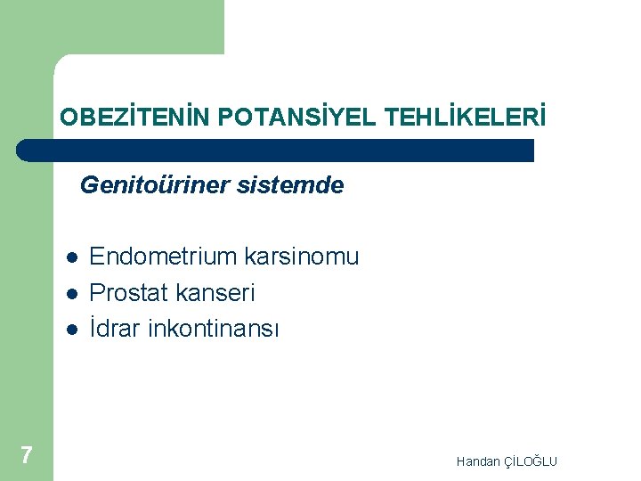 OBEZİTENİN POTANSİYEL TEHLİKELERİ Genitoüriner sistemde l l l 7 Endometrium karsinomu Prostat kanseri İdrar