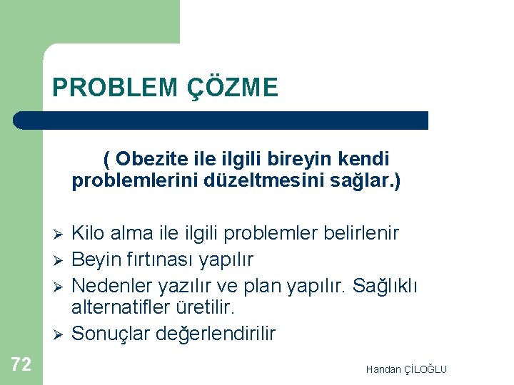 PROBLEM ÇÖZME ( Obezite ilgili bireyin kendi problemlerini düzeltmesini sağlar. ) Ø Ø 72