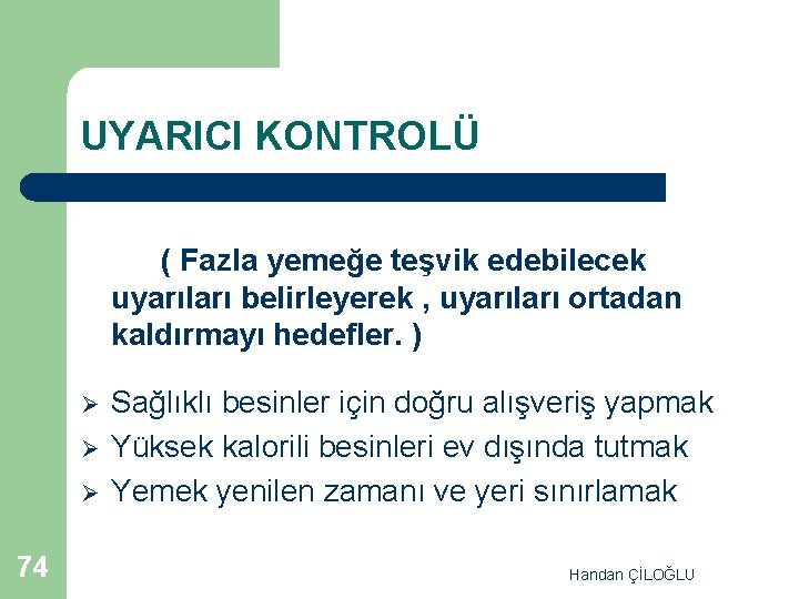 UYARICI KONTROLÜ ( Fazla yemeğe teşvik edebilecek uyarıları belirleyerek , uyarıları ortadan kaldırmayı hedefler.