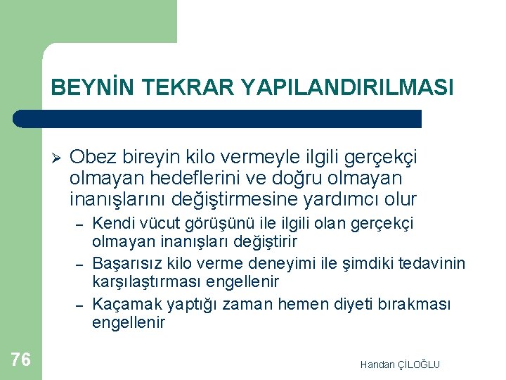 BEYNİN TEKRAR YAPILANDIRILMASI Ø Obez bireyin kilo vermeyle ilgili gerçekçi olmayan hedeflerini ve doğru