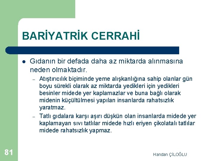 BARİYATRİK CERRAHİ l Gıdanın bir defada daha az miktarda alınmasına neden olmaktadır. – –