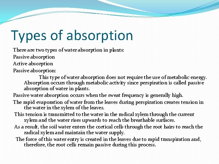 Types of absorption There are two types of water absorption in plants: Passive absorption