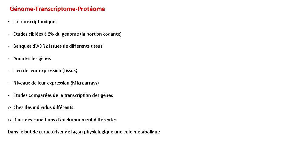 Génome-Transcriptome-Protéome • La transcriptomique: - Etudes ciblées à 5% du génome (la portion codante) Génome-Transcriptome-Protéome • La transcriptomique: - Etudes ciblées à 5% du génome (la portion codante)