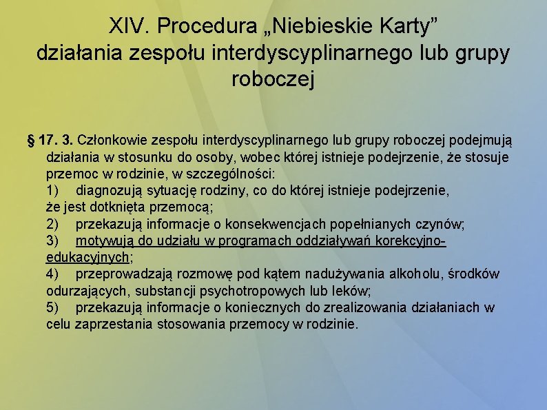 XIV. Procedura „Niebieskie Karty” działania zespołu interdyscyplinarnego lub grupy roboczej § 17. 3. Członkowie