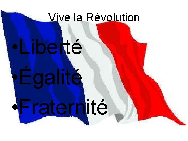 Vive la Révolution • Liberté • Égalité • Fraternité 