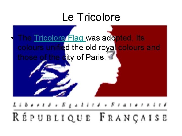 Le Tricolore • The Tricolore Flag was adopted. Its colours unified the old royal