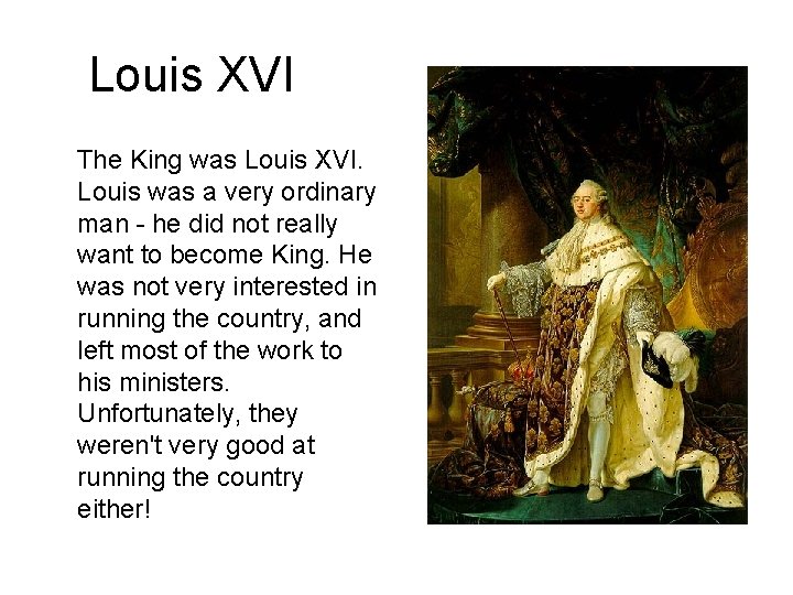 Louis XVI The King was Louis XVI. Louis was a very ordinary man -