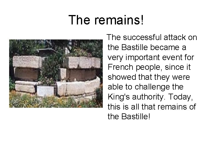 The remains! The successful attack on the Bastille became a very important event for