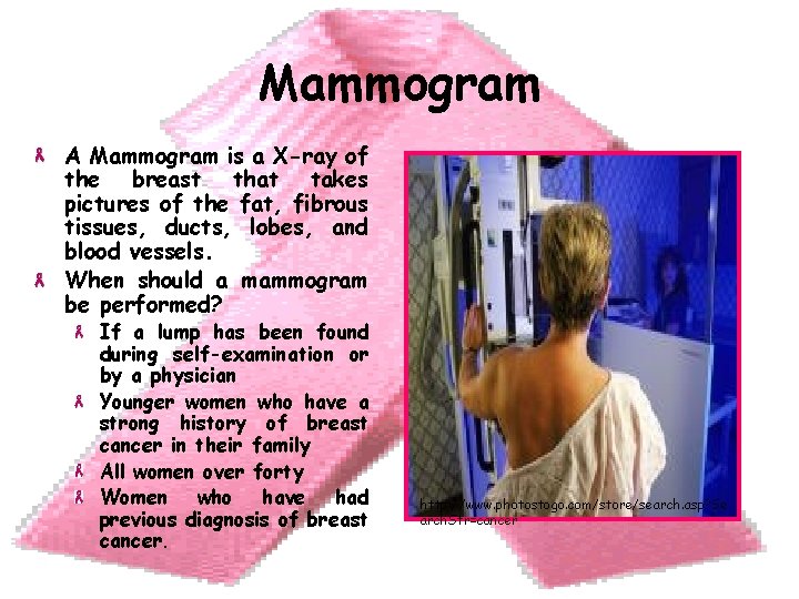 Mammogram A Mammogram is a X-ray of the breast that takes pictures of the