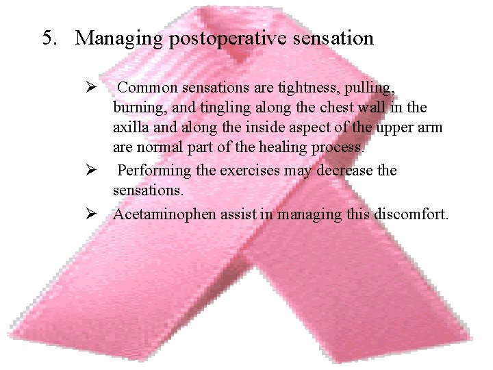 5. Managing postoperative sensation Ø Common sensations are tightness, pulling, burning, and tingling along