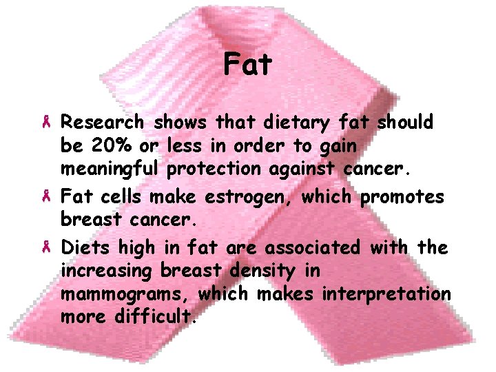 Fat Research shows that dietary fat should be 20% or less in order to