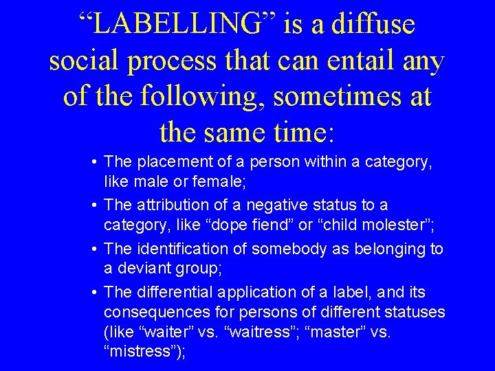 “LABELLING” is a diffuse social process that can entail any of the following, sometimes