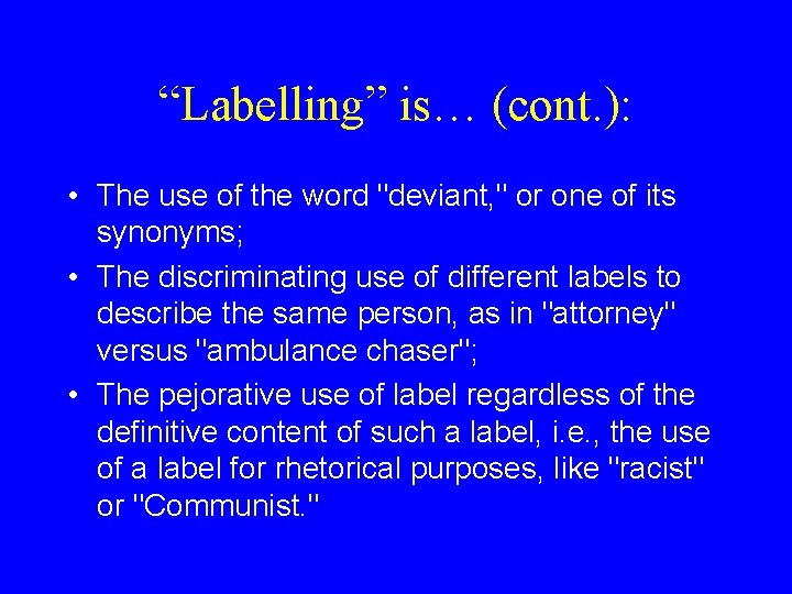 “Labelling” is… (cont. ): • The use of the word "deviant, " or one