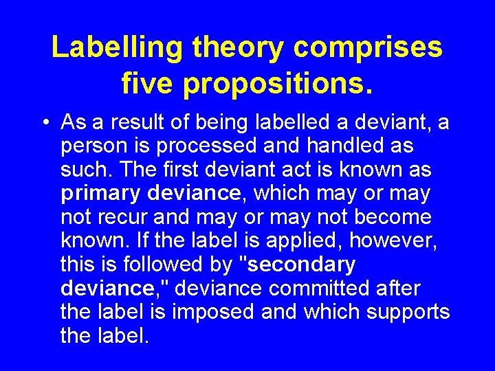 Labelling theory comprises five propositions. • As a result of being labelled a deviant,