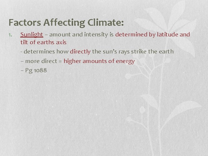 Factors Affecting Climate: 1. Sunlight – amount and intensity is determined by latitude and