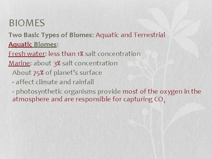 BIOMES Two Basic Types of Biomes: Aquatic and Terrestrial Aquatic Biomes: Fresh water: less