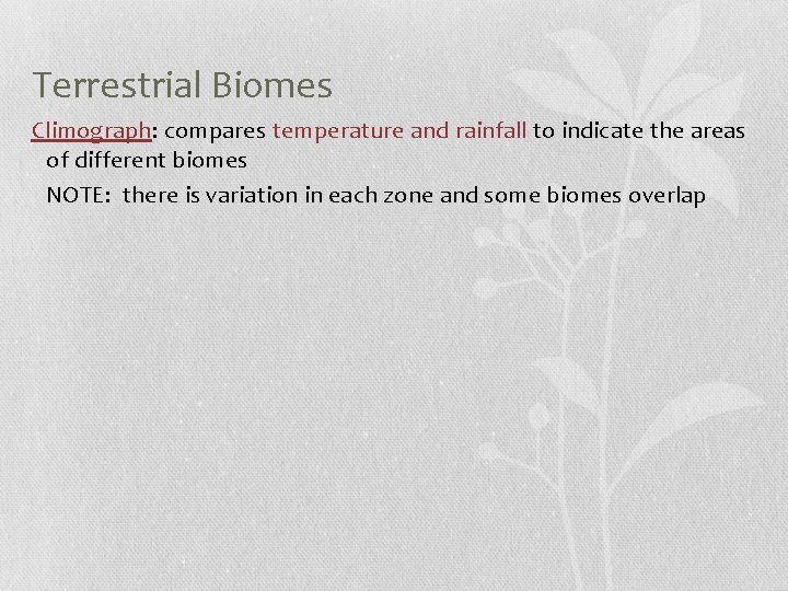 Terrestrial Biomes Climograph: compares temperature and rainfall to indicate the areas of different biomes