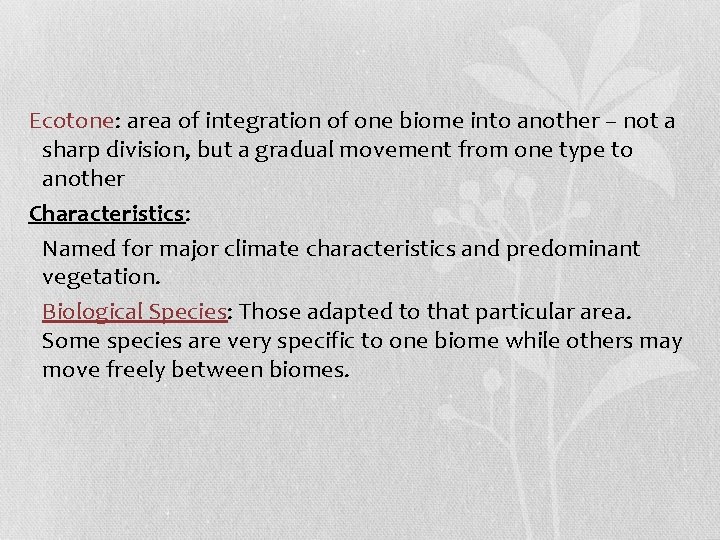 Ecotone: area of integration of one biome into another – not a sharp division,