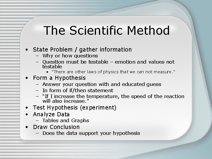 The Scientific Method • State Problem / gather information – Why or how questions The Scientific Method • State Problem / gather information – Why or how questions